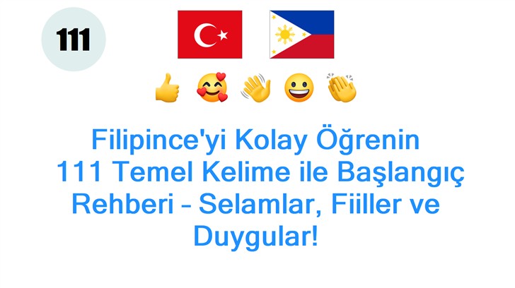 Filipinceyi Kolay Öğrenin: 111 Temel Kelime ile Başlangıç Rehberi – Selamlar, Fiiller ve Duygular!
